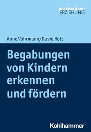 Begabungen von Kindern erkennen und fördern Vohrmann, Anne/Rott, David 9783170376076