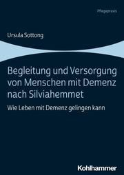 Begleitung und Versorgung von Menschen mit Demenz nach Silviahemmet Sottong, Ursula 9783170395886