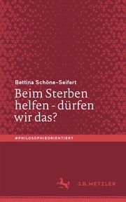 Beim Sterben helfen - dürfen wir das? Schöne-Seifert, Bettina 9783476056535