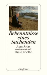 Bekenntnisse eines Suchenden Arias, Juan/Coelho, Paulo 9783257232943