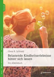 Belastende Kindheitserlebnisse hinter sich lassen Schiraldi, Glenn R 9783749503209