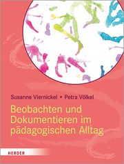 Beobachten und Dokumentieren im pädagogischen Alltag Viernickel, Susanne (Prof.)/Völkel, Petra (Prof.) 9783451389320