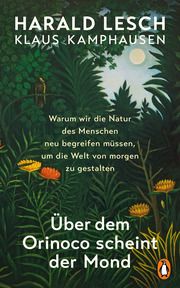 Über dem Orinoco scheint der Mond Lesch, Harald/Kamphausen, Klaus 9783328601753