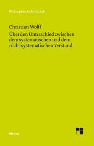 Über den Unterschied zwischen dem systematischen und dem nicht-systematischen Verstand Wolff, Christian 9783787334452