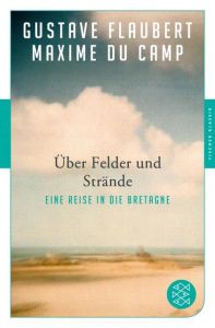 Über Felder und Strände Flaubert, Gustave/du Camp, Maxime 9783596907038