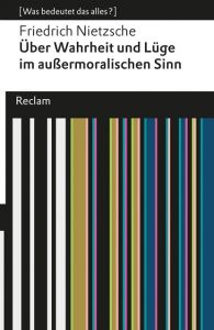 Über Wahrheit und Lüge im außermoralischen Sinne. [Was bedeutet das alles?] Nietzsche, Friedrich 9783150193082