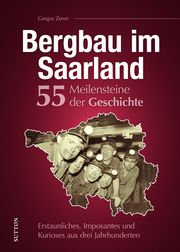 Bergbau im Saarland. 55 Meilensteine der Geschichte Zewe, Gregor 9783963034176