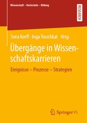 Übergänge in Wissenschaftskarrieren Svea Korff (Dr.)/Inga Truschkat (Prof. Dr.)/Meike Sophia Baader u a 9783658357160