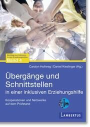 Übergänge und Schnittstellen in einer inklusiven Erziehungshilfe Carolyn Hollweg/Daniel Kieslinger 9783784135496