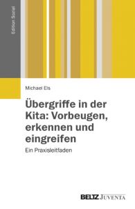 Übergriffe in der Kita: Vorbeugen, erkennen und eingreifen Els, Michael 9783779931522