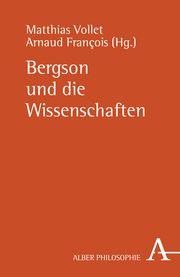 Bergson und die Wissenschaften Matthias Vollet/Arnaud Francois 9783495484616