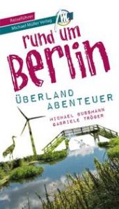 Berlin außenrum - Überlandabenteuer Brandenburg Bussmann, Michael/Tröger, Gabriele 9783966851008