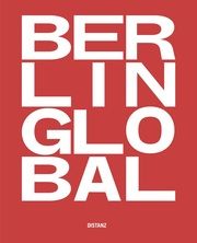 Berlin Global - Kulturprojekte Berlin Moritz van Dülmen/Simone Leimbach/Kulturprojekte Berlin u a 9783954763801