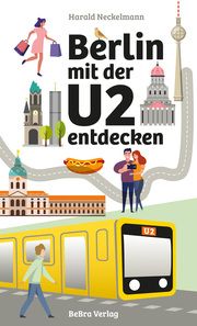 Berlin mit der U2 entdecken Neckelmann, Harald 9783814802930