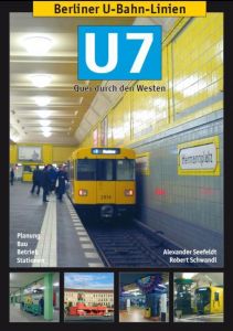 Berliner U-Bahn-Linien: U7 Seefeldt, Alexander/Schwandl, Robert 9783936573374