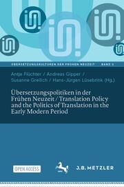 Übersetzungspolitiken in der Frühen Neuzeit / Translation Policy and the Politics of Translation in the Early Modern Period Antje Flüchter/Andreas Gipper/Susanne Greilich u a 9783662673386