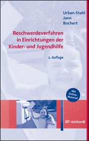 Beschwerdeverfahren in Einrichtungen der Kinder- und Jugendhilfe Urban-Stahl, Ulrike/Jann, Nina/Bochert, Susan 9783497032006