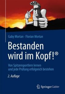 Bestanden wird im Kopf! Mortan, Gaby/Mortan, Florian 9783658000134