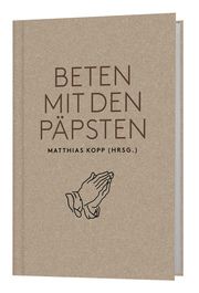 Beten mit den Päpsten Matthias Kopp 9783460253223