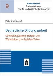 Betriebliche Bildungsarbeit Dehnbostel, Peter 9783834021762