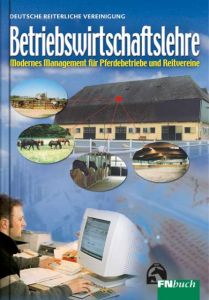 Betriebswirtschaftslehre für Pferdebetriebe und Vereine Deutsche Reiterliche Vereinigung e V (FN)/Rainer Reisloh/Klaus Becker 9783885427124