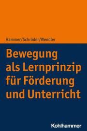 Bewegung als Lernprinzip für Förderung und Unterricht Hammer, Richard/Schröder, Jörg/Wendler, Michael 9783170423770