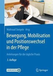 Bewegung, Mobilisation und Positionswechsel in der Pflege Steigele, Waltraud 9783662605370