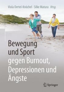 Bewegung und Sport gegen Burnout, Depressionen und Ängste Viola Oertel (Dr.)/Silke Matura (Dr.) 9783662539378