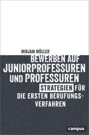 Bewerben auf Juniorprofessuren und Professuren Müller, Mirjam 9783593517643