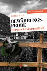 Bewährungsprobe. Lorenz Lovis ermittelt Troi, Heidi 9783710402159