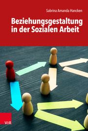 Beziehungsgestaltung in der Sozialen Arbeit Hancken, Sabrina Amanda 9783525733295