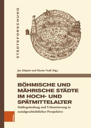 Böhmische und Mährische Städte im Hoch- und Spätmittelalter Jan Klápste/Martin Nodl 9783412530761