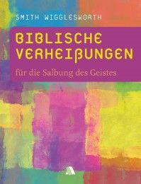 Biblische Verheißungen für die Salbung des Geistes Wigglesworth, Smith 9783954590186