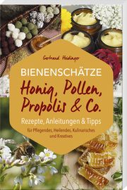 Bienenschätze - Honig, Pollen, Propolis & Co. Heidinger, Gertraud 9783892515463