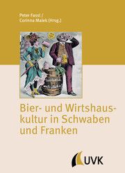 Bier- und Wirtshauskultur in Schwaben und Franken Peter Fassl/Corinna Malek 9783739832128