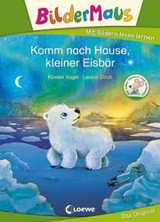 Bildermaus - Komm nach Hause, kleiner Eisbär Vogel, Kirsten 9783743209114