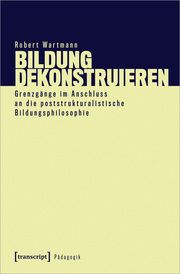 Bildung dekonstruieren Wartmann, Robert 9783837671247