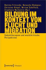 Bildung im Kontext von Flucht und Migration Bettina Fritzsche/Natascha Khakpour/Christine Riegel u a 9783837663112