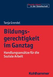 Bildungsgerechtigkeit im Ganztag Grendel, Tanja 9783170404601