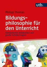 Bildungsphilosophie für den Unterricht Thomas, Philipp (Prof. Dr.) 9783825257064