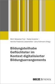 Bildungsteilhabe - Flucht - Digitalisierung Michi Sebastian Fujii/Nadia Kutscher/Henrike Friedrichs-Liesenkötter 9783779973027