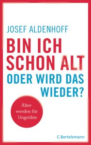 Bin ich schon alt - oder wird das wieder? Aldenhoff, Josef 9783570103302