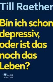 Bin ich schon depressiv, oder ist das noch das Leben? Raether, Till 9783499005305