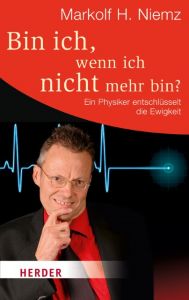 Bin ich, wenn ich nicht mehr bin? Niemz, Markolf H (Prof. Dr.) 9783451063510