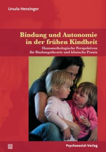 Bindung und Autonomie in der frühen Kindheit Henzinger, Ursula 9783837926729