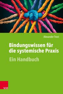 Bindungswissen für die systemische Praxis Trost, Alexander 9783525452080