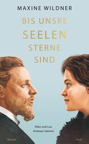 Bis unsre Seelen Sterne sind. Rilke und Lou Andreas-Salomé Wildner, Maxine 9783458683810