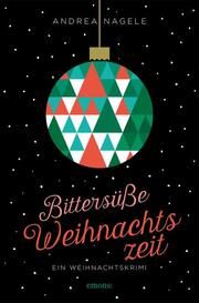 Bittersüße Weihnachtszeit Nagele, Andrea 9783740812720