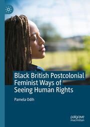 Black British Postcolonial Feminist Ways of Seeing Human Rights Odih, Pamela 9783031718762