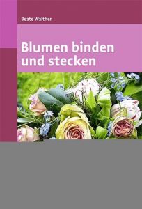 Blumen binden und stecken Walther, Beate 9783800159949